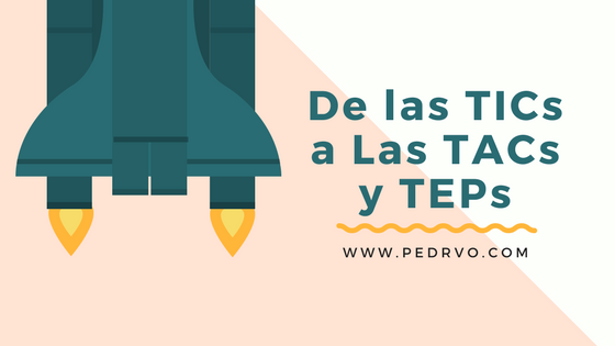 de las tics a las tacs y a las teps en la educacion