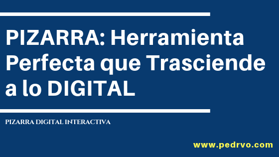 PIZARRA: Una Herramienta Perfecta que Trasciende a lo DIGITAL