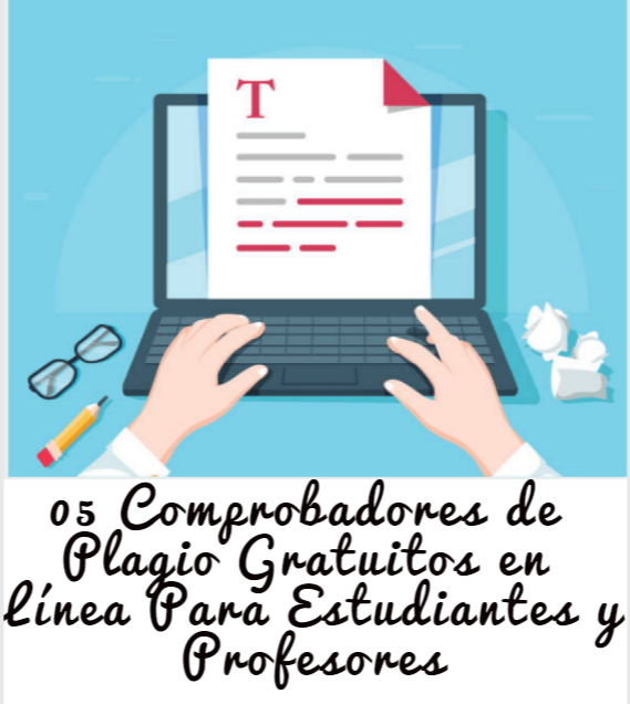 5 Comprobadores de Plagio Gratuitos en Línea Para Estudiantes y Profesores