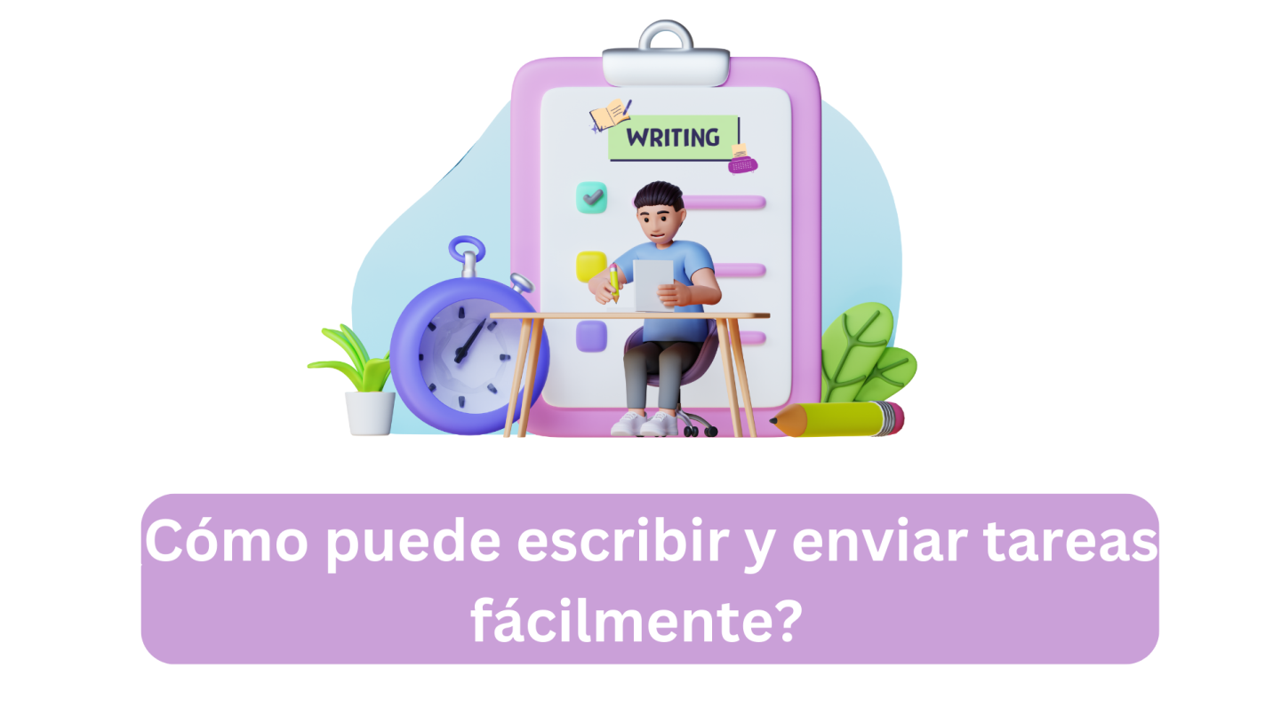 Cómo puede escribir y enviar tareas fácilmente