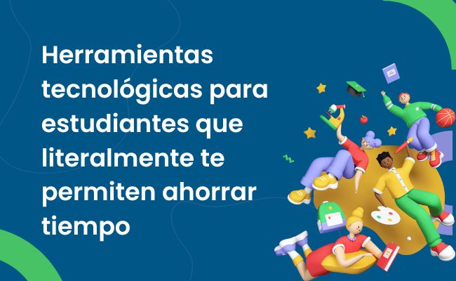 Herramientas tecnológicas para estudiantes que literalmente te permiten ahorrar tiempo