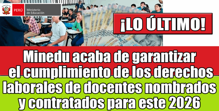 Minedu garantiza el cumplimiento de los derechos laborales de docentes nombrados y contratados para este 2026