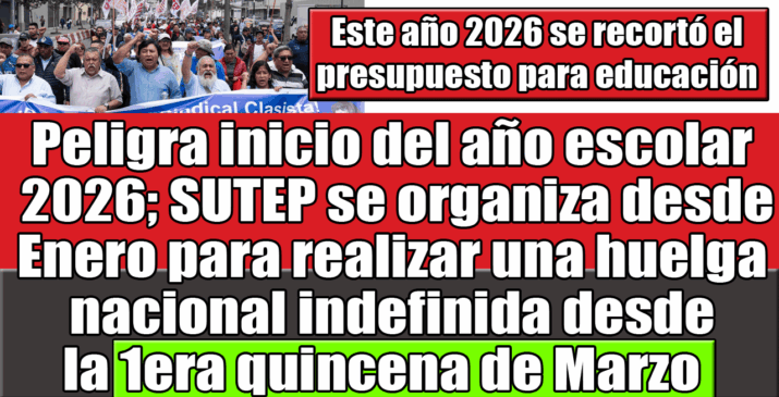 Peligra inicio del año escolar 2026 SUTEP se organiza desde Enero para realizar una huelga nacional indefinida desde la 1era quincena de Marzo
