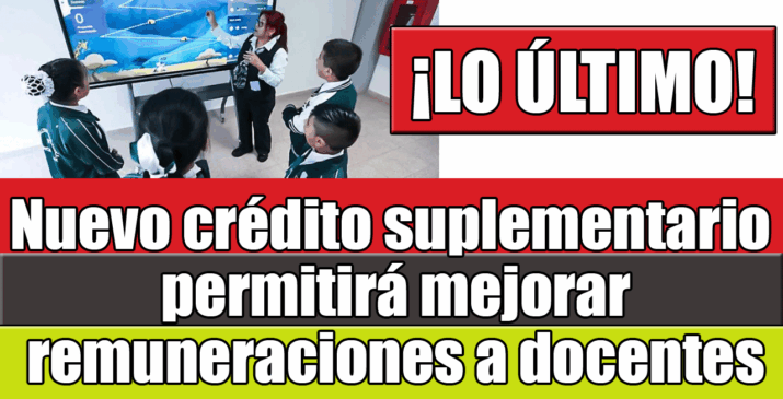 Nuevo crédito suplementario permitirá mejorar remuneraciones a docentes