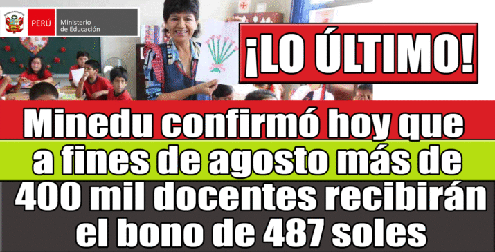 Minedu confirmó hoy que a fines de agosto más de 400 mil docentes recibirán el bono de 487 soles